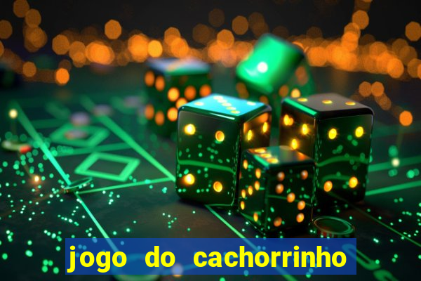 jogo do cachorrinho que ganha dinheiro